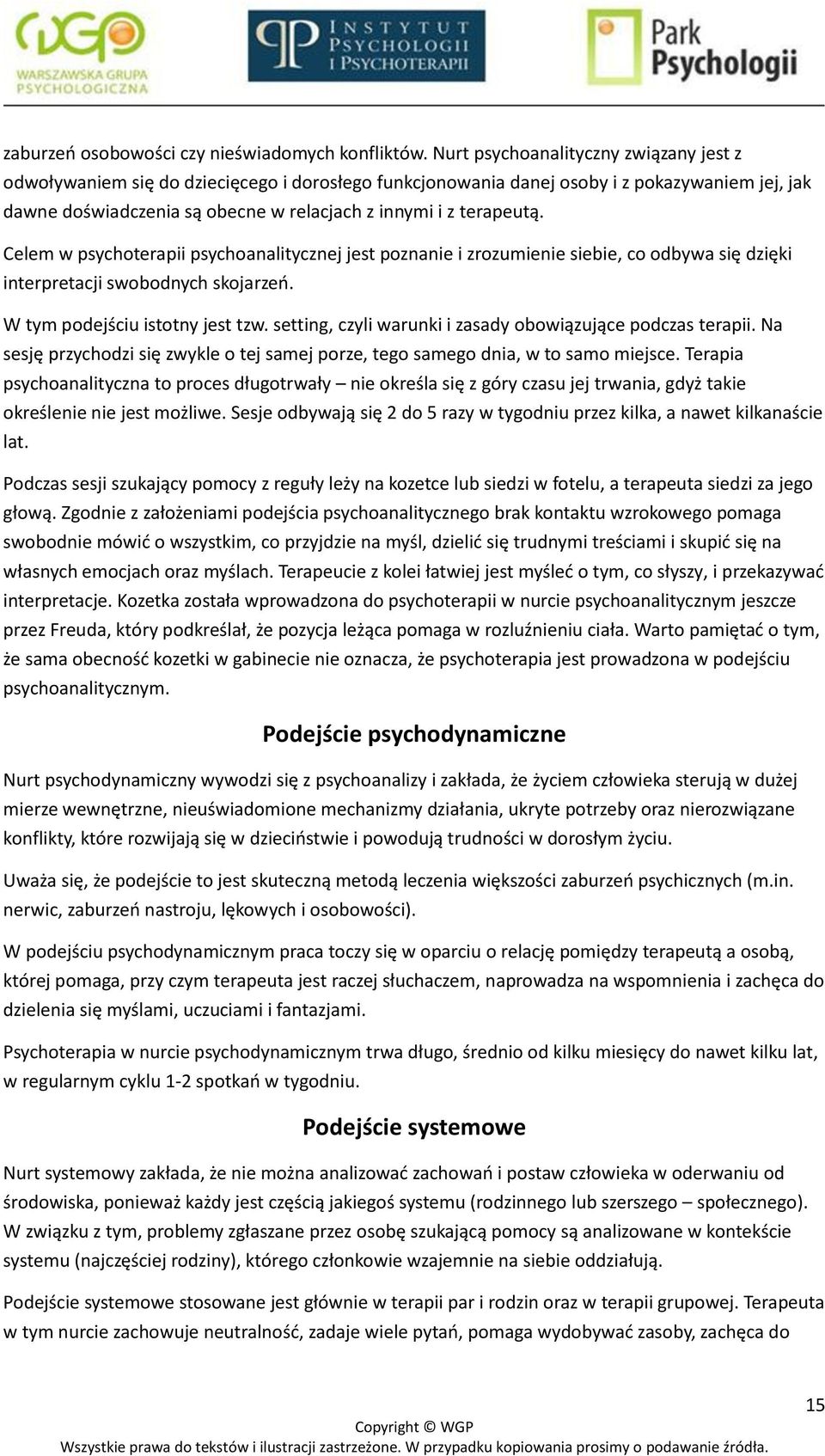 terapeutą. Celem w psychoterapii psychoanalitycznej jest poznanie i zrozumienie siebie, co odbywa się dzięki interpretacji swobodnych skojarzeń. W tym podejściu istotny jest tzw.