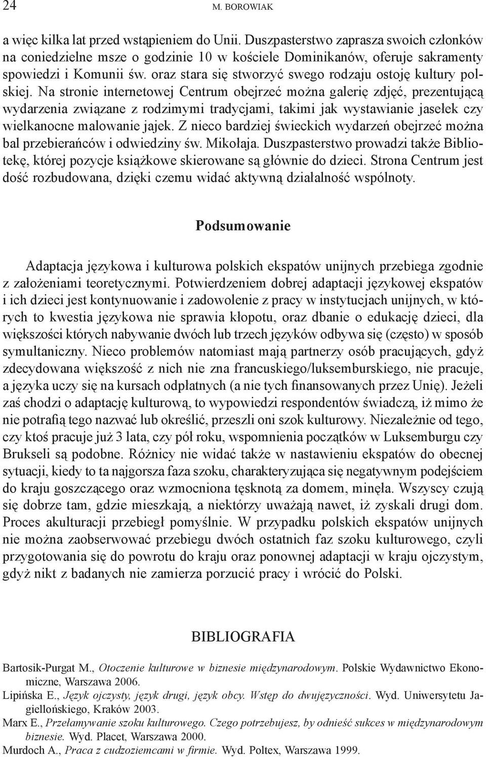 Na stronie internetowej Centrum obejrzeć można galerię zdjęć, prezentującą wydarzenia związane z rodzimymi tradycjami, takimi jak wystawianie jasełek czy wielkanocne malowanie jajek.