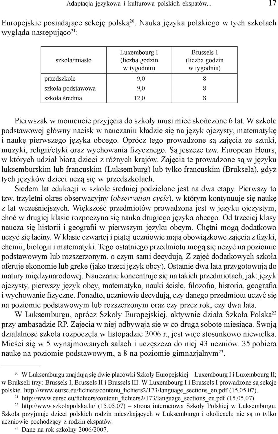 szkoła średnia 12,0 8 Pierwszak w momencie przyjęcia do szkoły musi mieć skończone 6 lat.