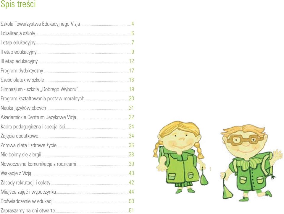 ..21 Akademickie Centrum Językowe Vizja...22 Kadra pedagogiczna i specjaliści...24 Zajęcia dodatkowe...34 Zdrowa dieta i zdrowe życie...36 Nie boimy się alergii.