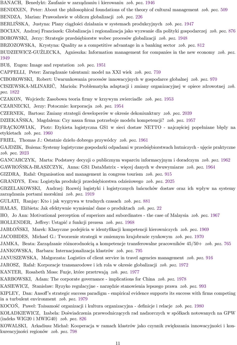 poz. 876 BOROWSKI, Jerzy: Strategie przedsiębiorstw wobec procesów globalizacji zob. poz. 1948 BRZOZOWSKA, Krystyna: Quality as a competitive advantage in a banking sector zob. poz. 812 BUDZIEWICZ-GUŹLECKA, 1949 BUß, Eugen: Image and reputation zob.