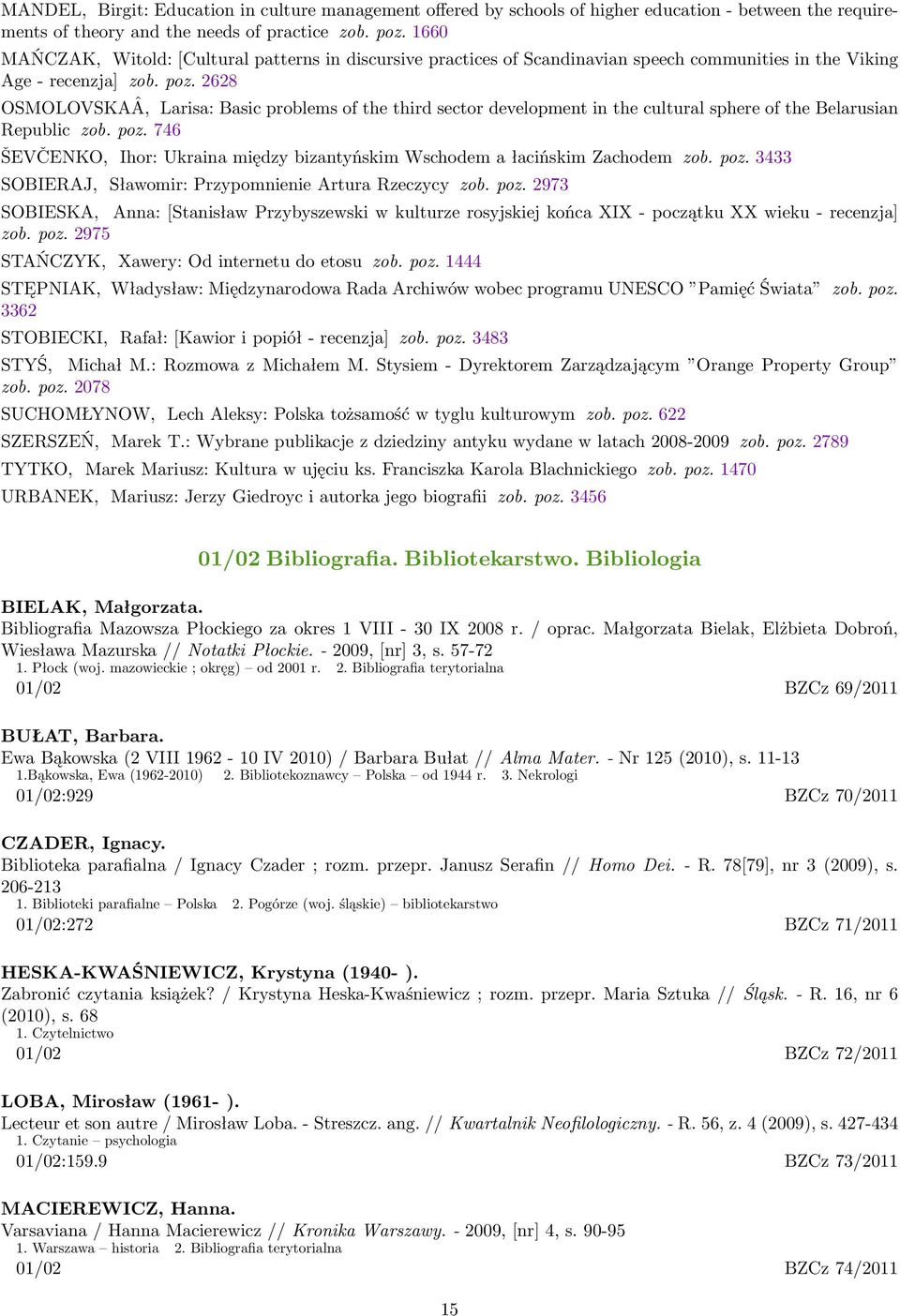 2628 OSMOLOVSKAÂ, Larisa: Basic problems of the third sector development in the cultural sphere of the Belarusian Republic zob. poz.