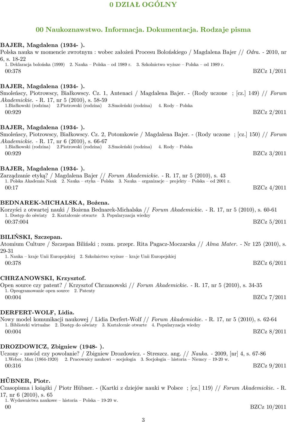 Cz. 1, Antenaci / Magdalena Bajer. - (Rody uczone ; [cz.] 149) // Forum Akademickie. - R. 17, nr 5 (2010), s. 58-59 1.Białkowski (rodzina) 2.Piotrowski (rodzina) 3.Smoleński (rodzina) 4.