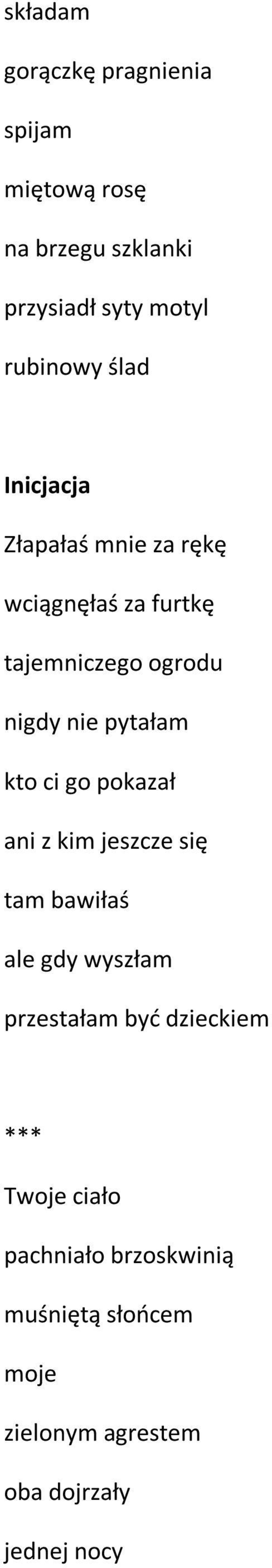 nie pytałam kto ci go pokazał ani z kim jeszcze się tam bawiłaś ale gdy wyszłam przestałam być