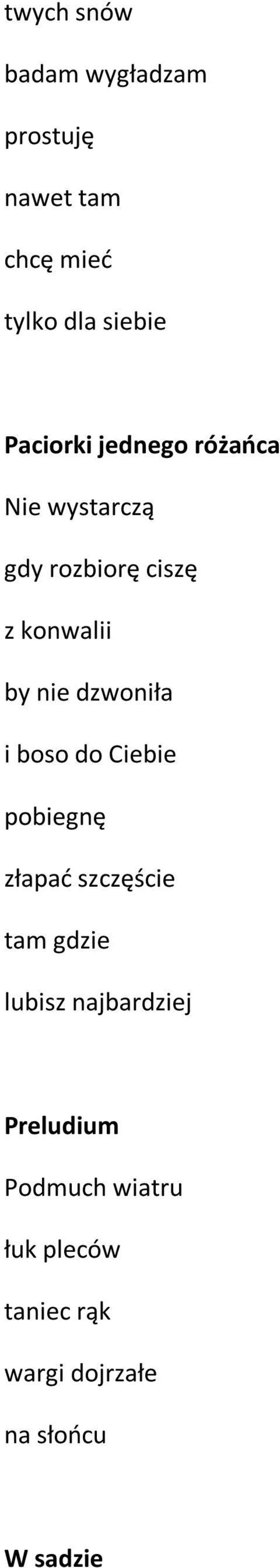 dzwoniła i boso do Ciebie pobiegnę złapać szczęście tam gdzie lubisz