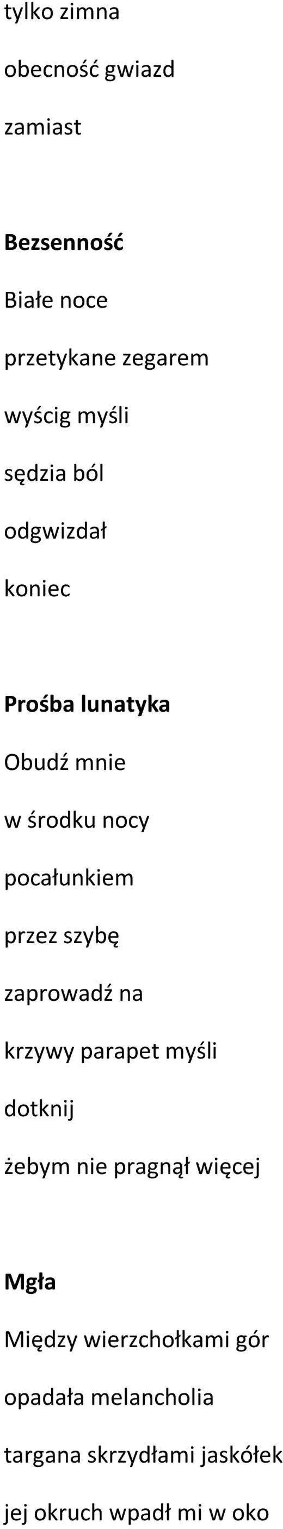 przez szybę zaprowadź na krzywy parapet myśli dotknij żebym nie pragnął więcej Mgła