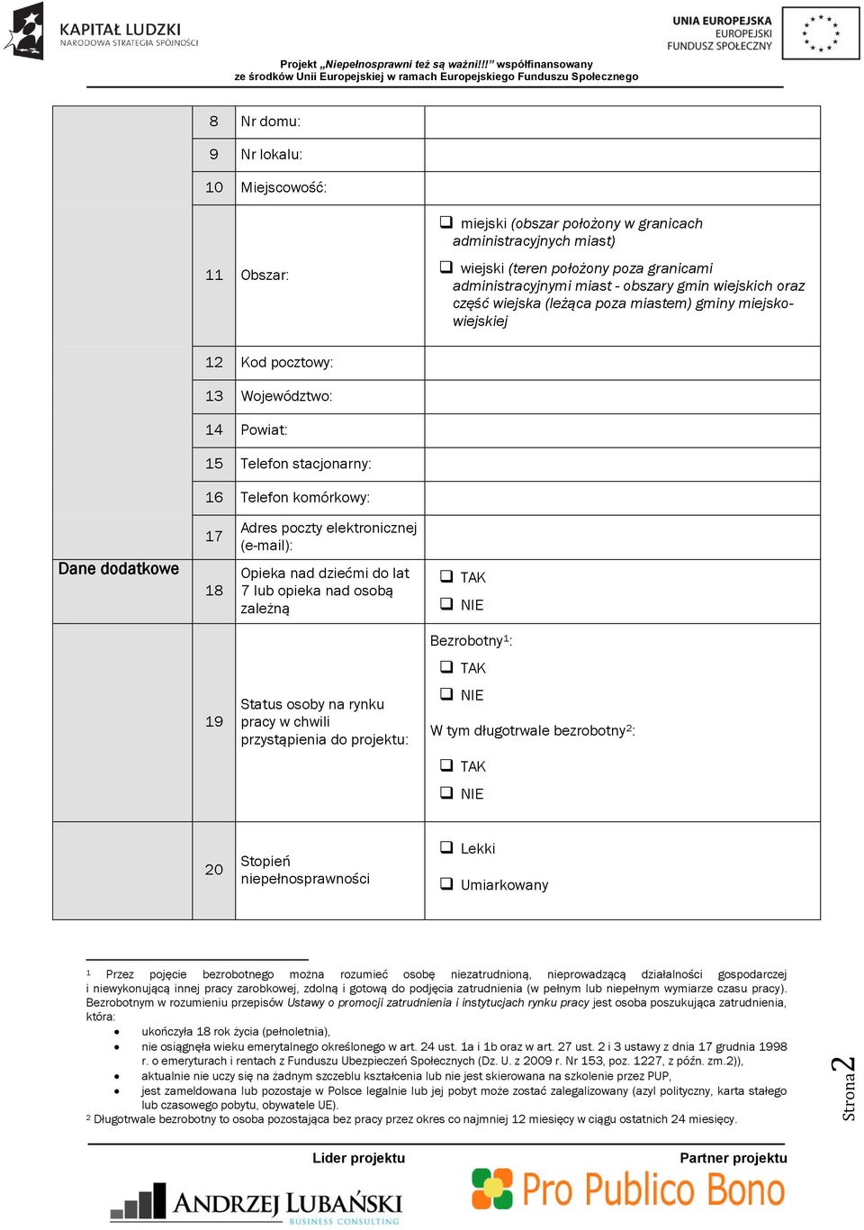 miast) wiejski (teren położony poza granicami administracyjnymi miast - obszary gmin wiejskich oraz część wiejska (leżąca poza miastem) gminy miejskowiejskiej 12 Kod pocztowy: 13 Województwo: 14