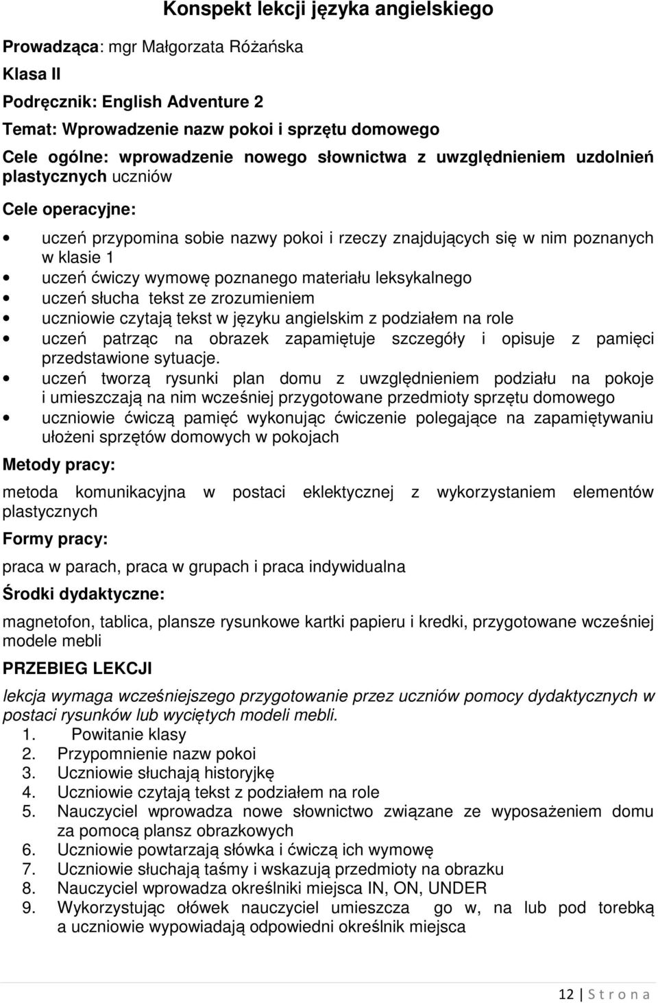 materiału leksykalnego uczeń słucha tekst ze zrozumieniem uczniowie czytają tekst w języku angielskim z podziałem na role uczeń patrząc na obrazek zapamiętuje szczegóły i opisuje z pamięci