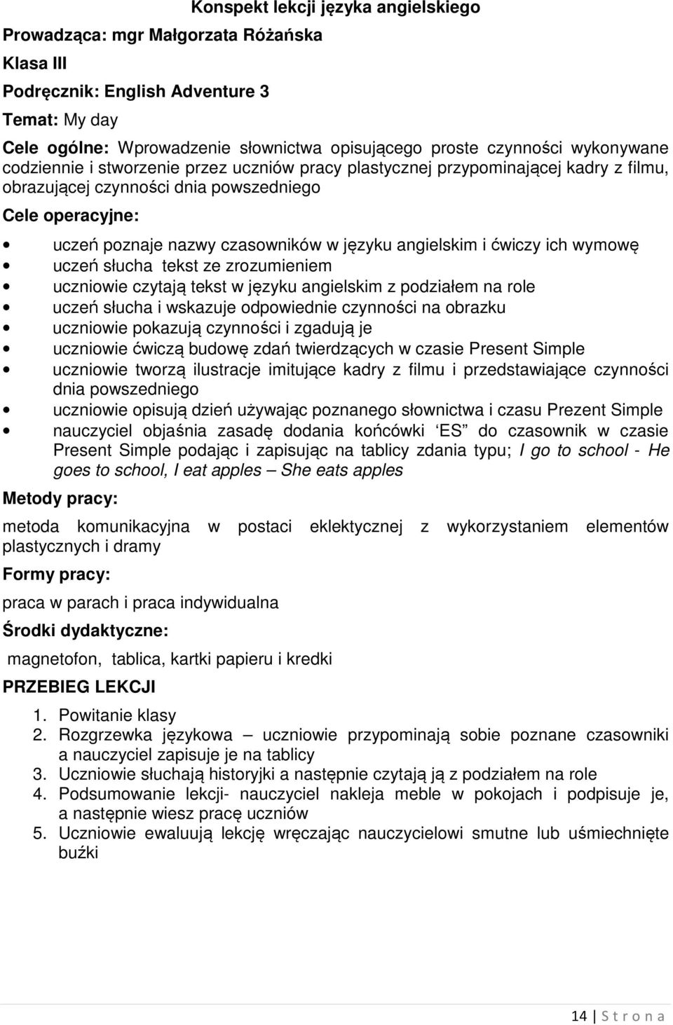 angielskim i ćwiczy ich wymowę uczeń słucha tekst ze zrozumieniem uczniowie czytają tekst w języku angielskim z podziałem na role uczeń słucha i wskazuje odpowiednie czynności na obrazku uczniowie