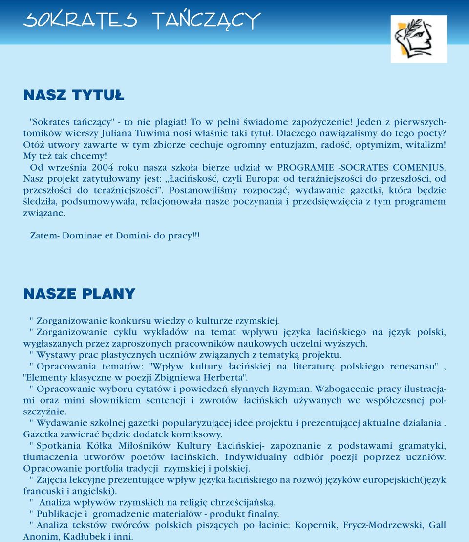 Nasz projekt zatytułowany jest:,,łacińskość, czyli Europa: od teraźniejszości do przeszłości, od przeszłości do teraźniejszości.