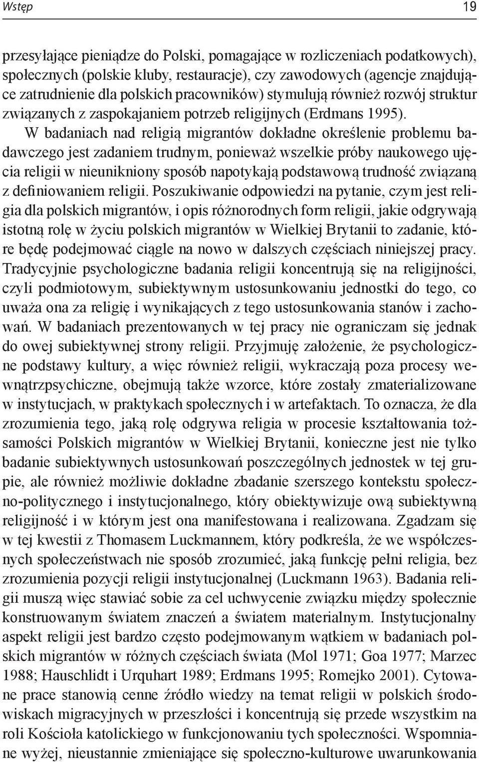 W badaniach nad religią migrantów dokładne określenie problemu badawczego jest zadaniem trudnym, ponieważ wszelkie próby naukowego ujęcia religii w nieunikniony sposób napotykają podstawową trudność