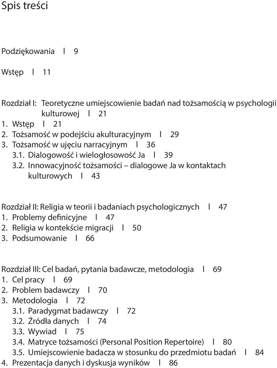 Innowacyjność tożsamości dialogowe Ja w kontaktach kulturowych l 43 Rozdział II: Religia w teorii i badaniach psychologicznych l 47 1. Problemy definicyjne l 47 2.