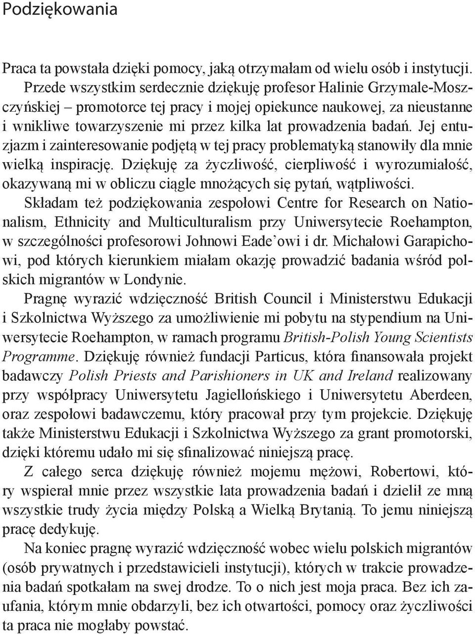 badań. Jej entuzjazm i zainteresowanie podjętą w tej pracy problematyką stanowiły dla mnie wielką inspirację.