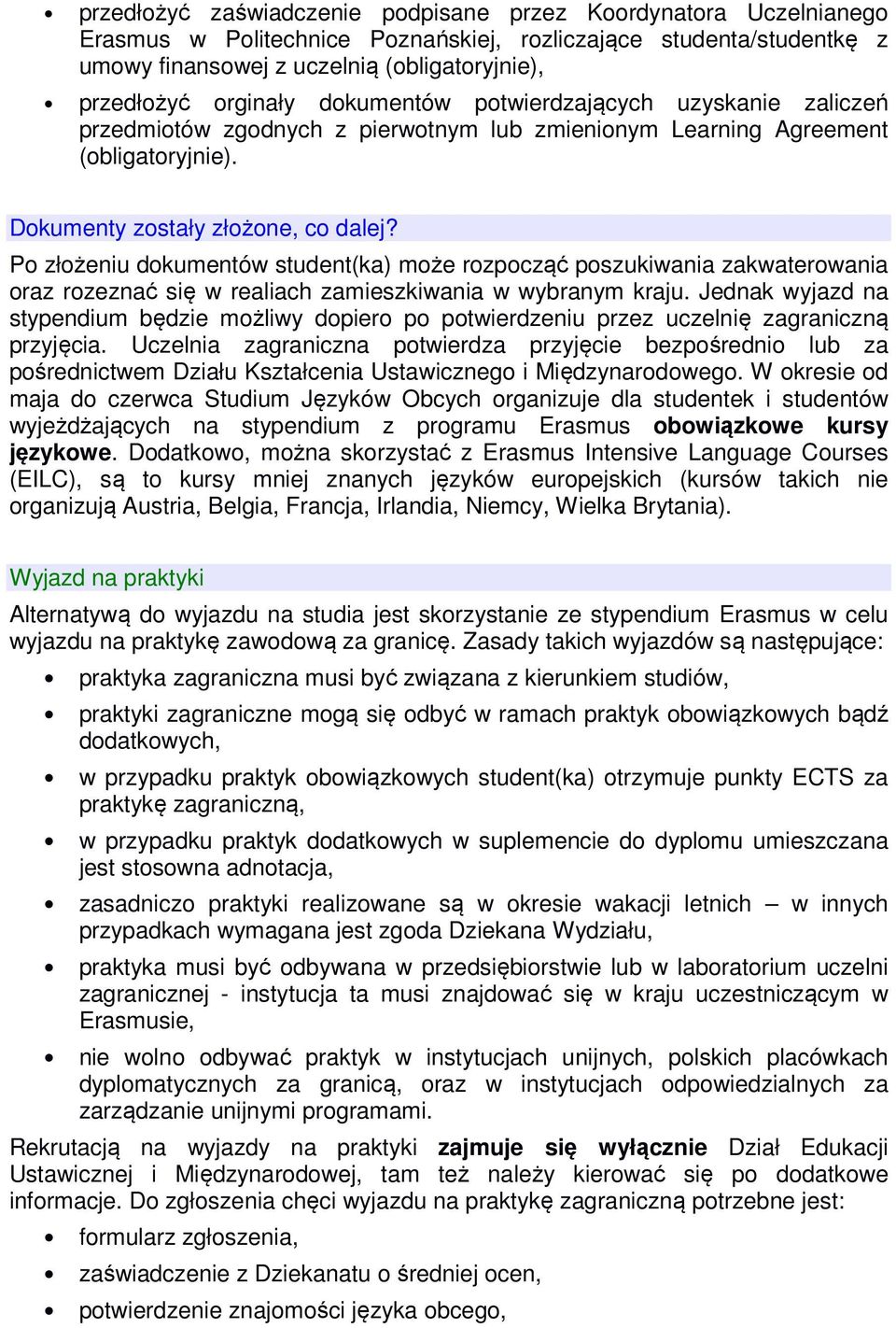 Po złożeniu dokumentów student(ka) może rozpocząć poszukiwania zakwaterowania oraz rozeznać się w realiach zamieszkiwania w wybranym kraju.