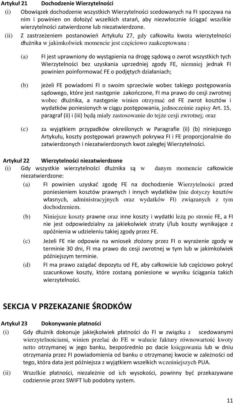 (ii) Z zastrzeżeniem postanowień Artykułu 27, gdy całkowita kwota wierzytelności dłużnika w jakimkolwiek momencie jest częściowo zaakceptowana : (a) (b) (c) FI jest uprawniony do wystąpienia na drogę