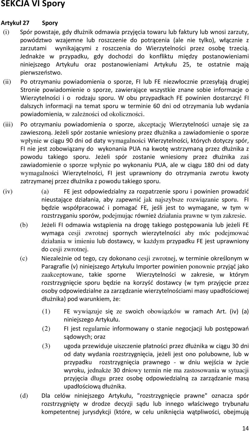 Jednakże w przypadku, gdy dochodzi do konfliktu między postanowieniami niniejszego Artykułu oraz postanowieniami Artykułu 25, te ostatnie mają pierwszeństwo.