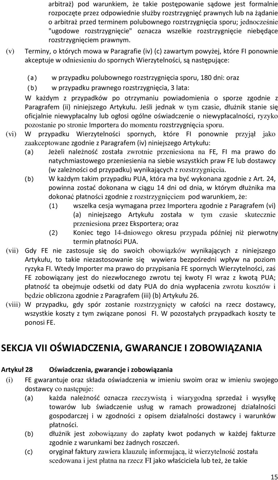 Terminy, o których mowa w Paragrafie (c) zawartym powyżej, które FI ponownie akceptuje w odniesieniu do spornych Wierzytelności, są następujące: (a) w przypadku polubownego rozstrzygnięcia sporu, 180