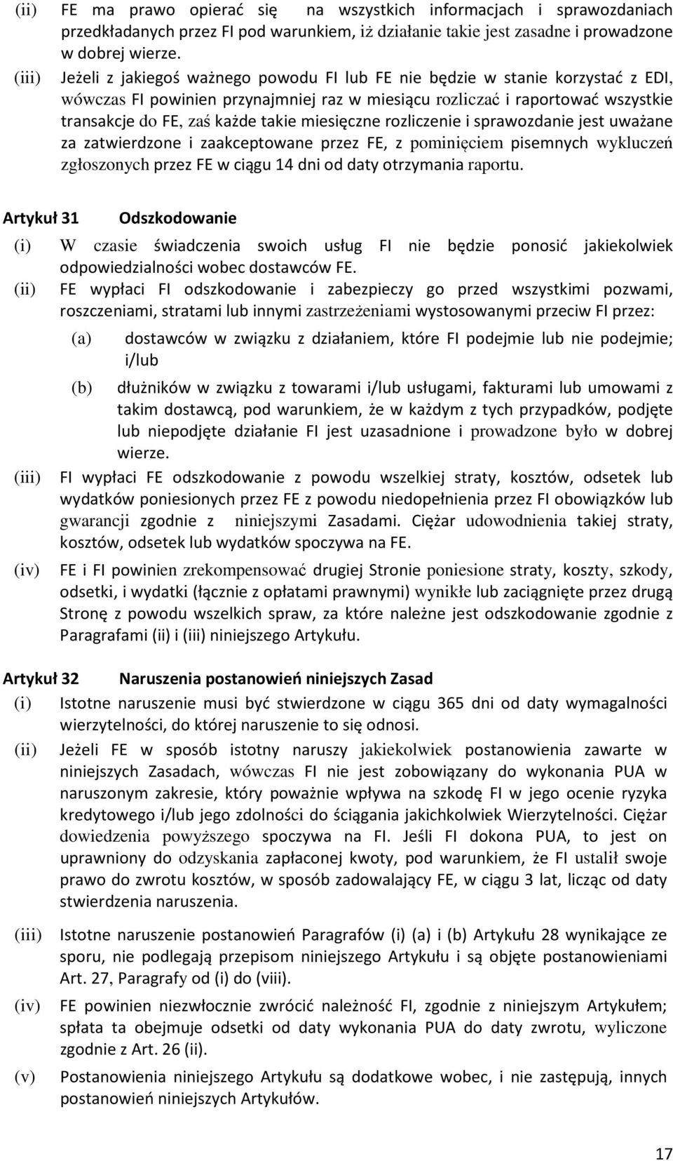 miesięczne rozliczenie i sprawozdanie jest uważane za zatwierdzone i zaakceptowane przez FE, z pominięciem pisemnych wykluczeń zgłoszonych przez FE w ciągu 14 dni od daty otrzymania raportu.