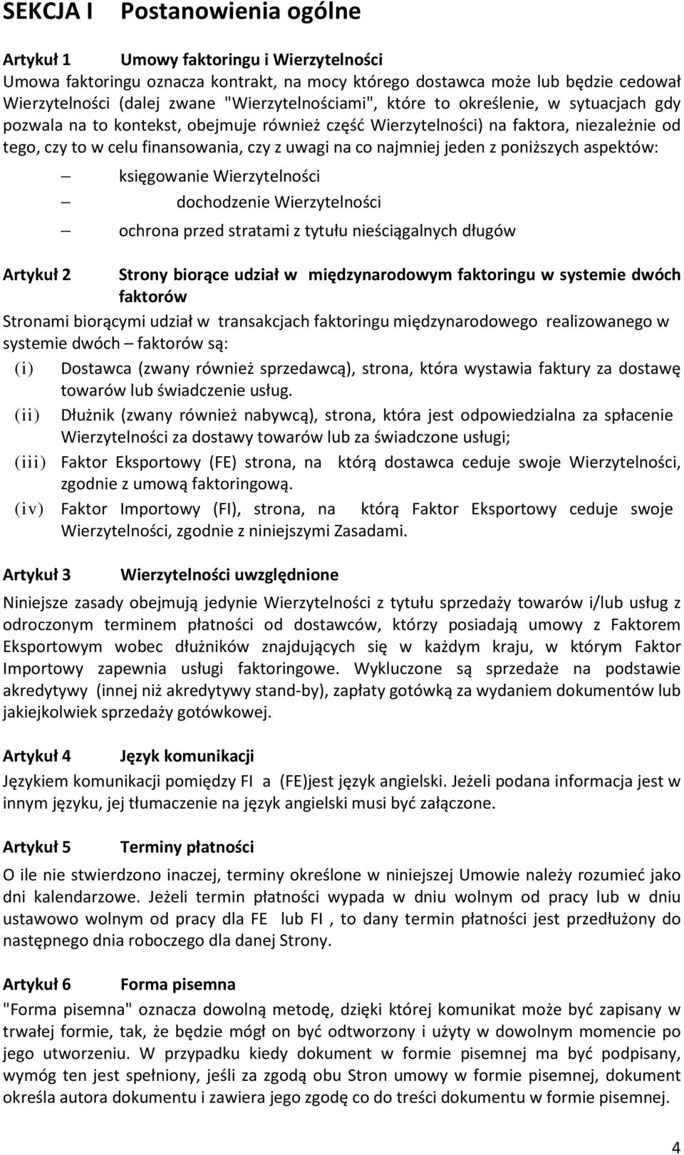 co najmniej jeden z poniższych aspektów: księgowanie Wierzytelności dochodzenie Wierzytelności ochrona przed stratami z tytułu nieściągalnych długów Artykuł 2 Strony biorące udział w międzynarodowym