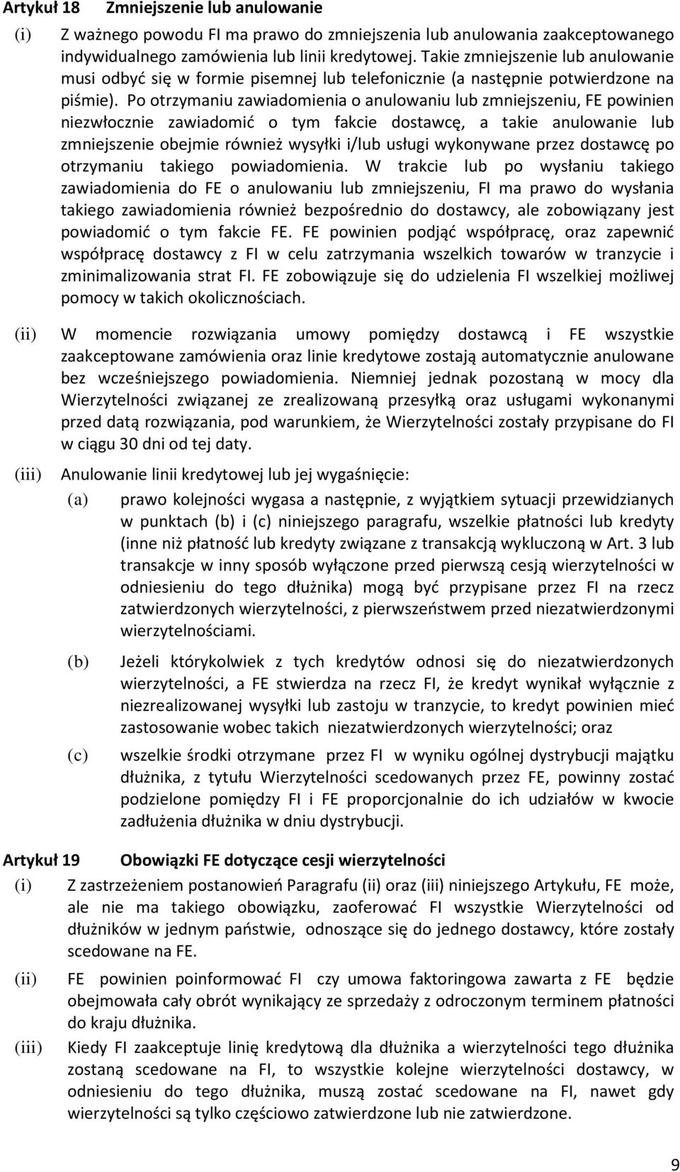 Po otrzymaniu zawiadomienia o anulowaniu lub zmniejszeniu, FE powinien niezwłocznie zawiadomić o tym fakcie dostawcę, a takie anulowanie lub zmniejszenie obejmie również wysyłki i/lub usługi