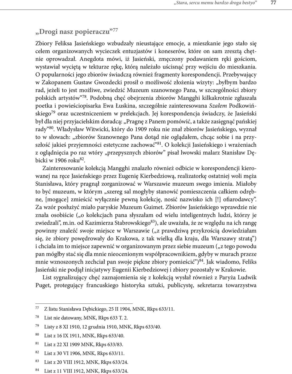 Anegdota mówi, iż Jasieński, zmęczony podawaniem ręki gościom, wystawiał wyciętą w tekturze rękę, którą należało uścisnąć przy wejściu do mieszkania.