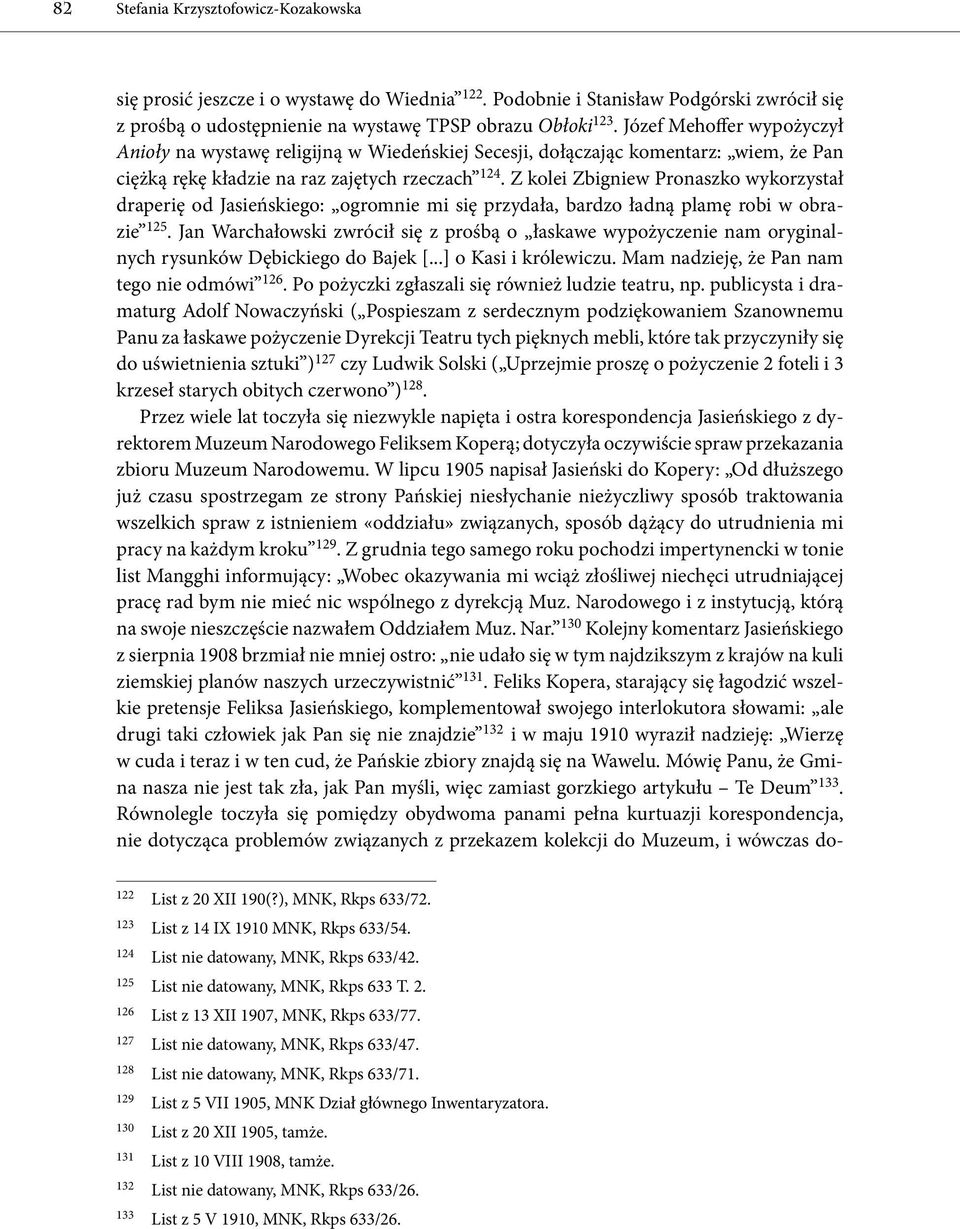 Z kolei Zbigniew Pronaszko wykorzystał draperię od Jasieńskiego: ogromnie mi się przydała, bardzo ładną plamę robi w obrazie 125.