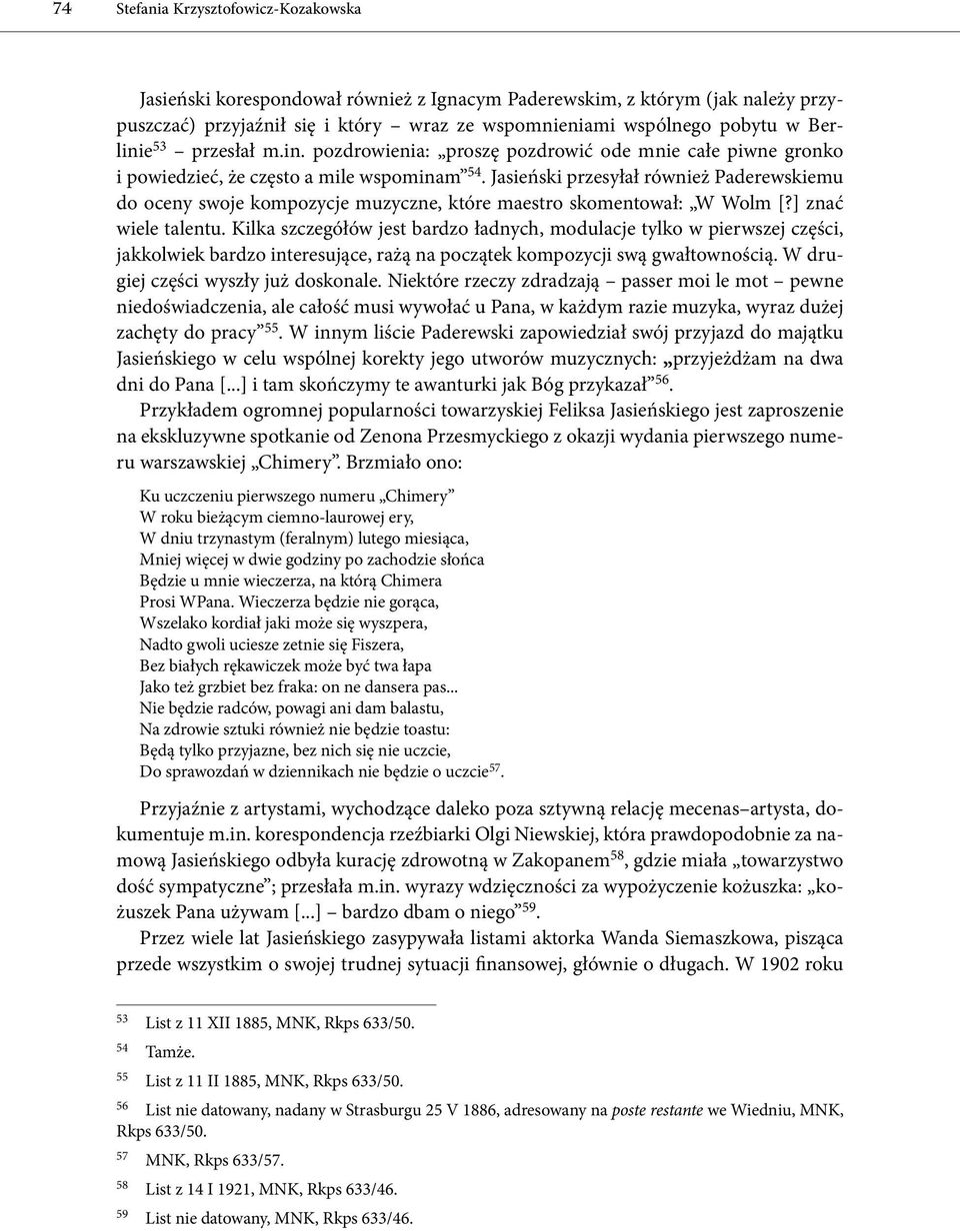 Jasieński przesyłał również Paderewskiemu do oceny swoje kompozycje muzyczne, które maestro skomentował: W Wolm [?] znać wiele talentu.