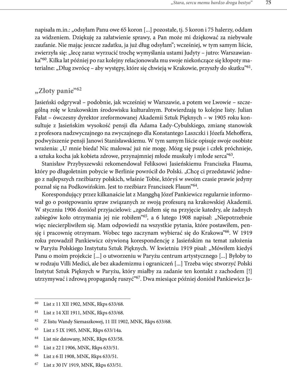 Nie mając jeszcze zadatku, ja już dług odsyłam ; wcześniej, w tym samym liście, zwierzyła się: lecę zaraz wyrzucić trochę wymyślania ustami Judyty jutro: Warszawianka 60.