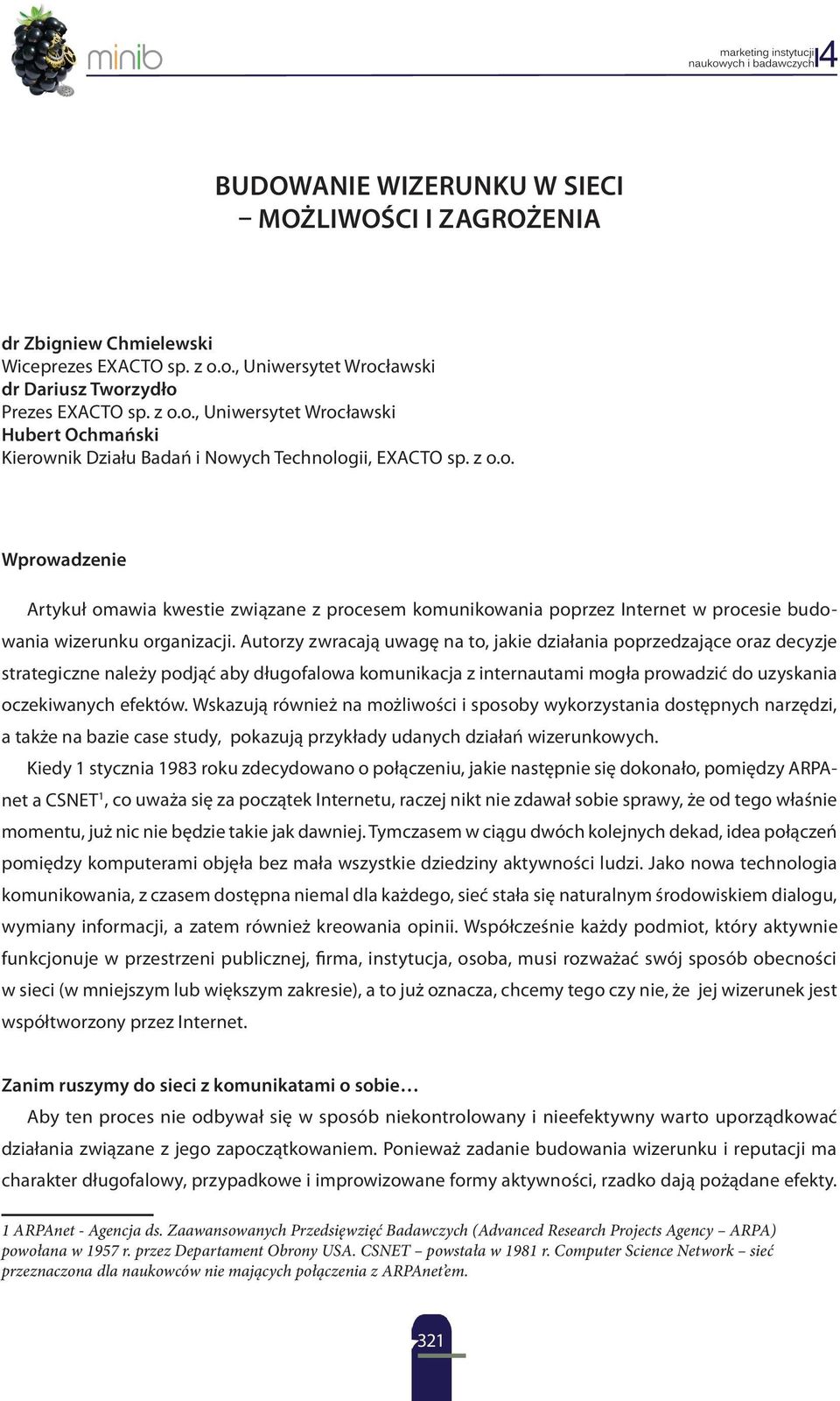 Autorzy zwracają uwagę na to, jakie działania poprzedzające oraz decyzje strategiczne należy podjąć aby długofalowa komunikacja z internautami mogła prowadzić do uzyskania oczekiwanych efektów.