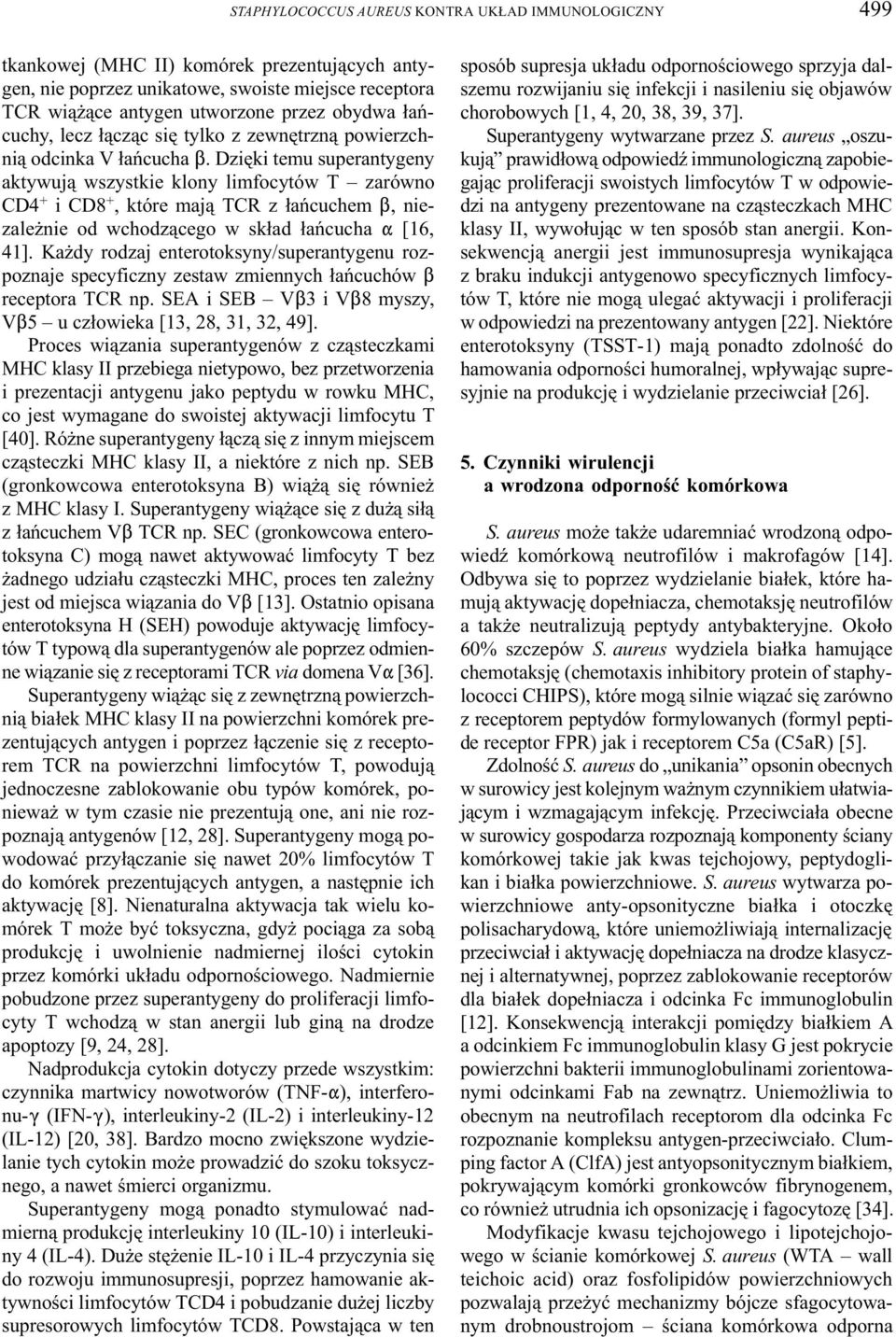 Dziêki temu superantygeny aktywuj¹ wszystkie klony limfocytów T zarówno CD4 + i CD8 +, które maj¹ TCR z ³añcuchem $, niezale nie od wchodz¹cego w sk³ad ³añcucha " [16, 41].