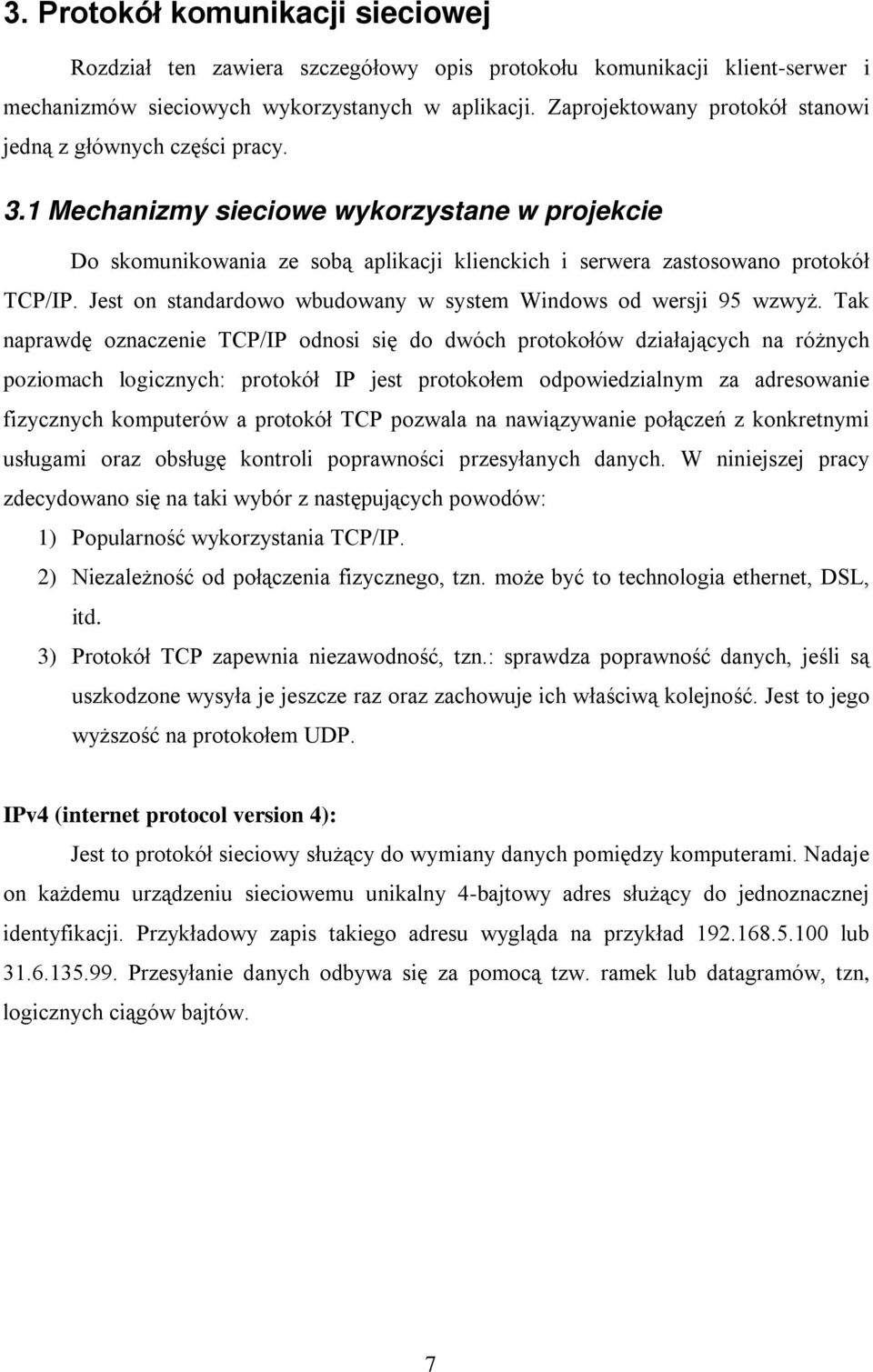 Jest on standardowo wbudowany w system Windows od wersji 95 wzwyż.