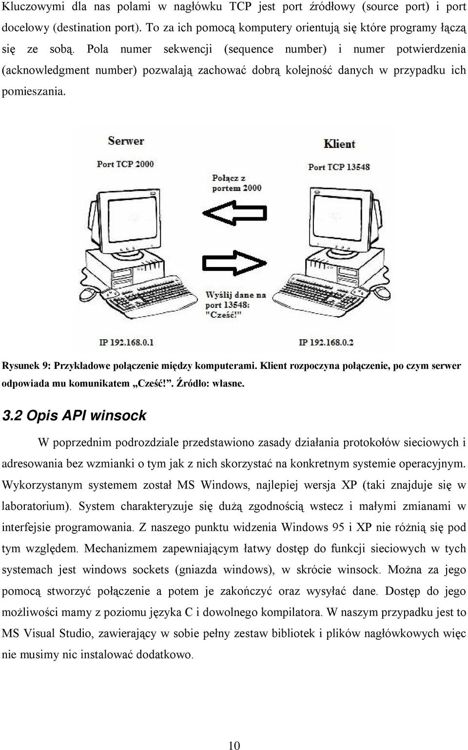 Rysunek 9: Przykładowe połączenie między komputerami. Klient rozpoczyna połączenie, po czym serwer odpowiada mu komunikatem Cześć!. Źródło: własne. 3.