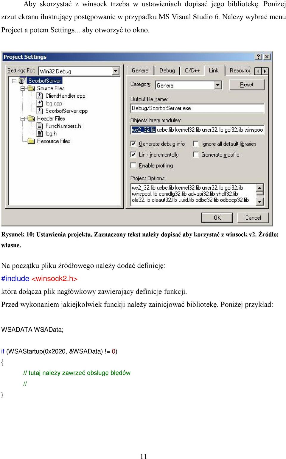 Źródło: własne. Na początku pliku źródłowego należy dodać definicję: #include <winsock2.h> która dołącza plik nagłówkowy zawierający definicje funkcji.