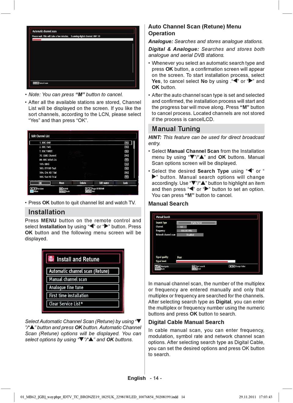 Installation Press MENU button on the remote control and select Installation by using or button. Press OK button and the following menu screen will be displayed.