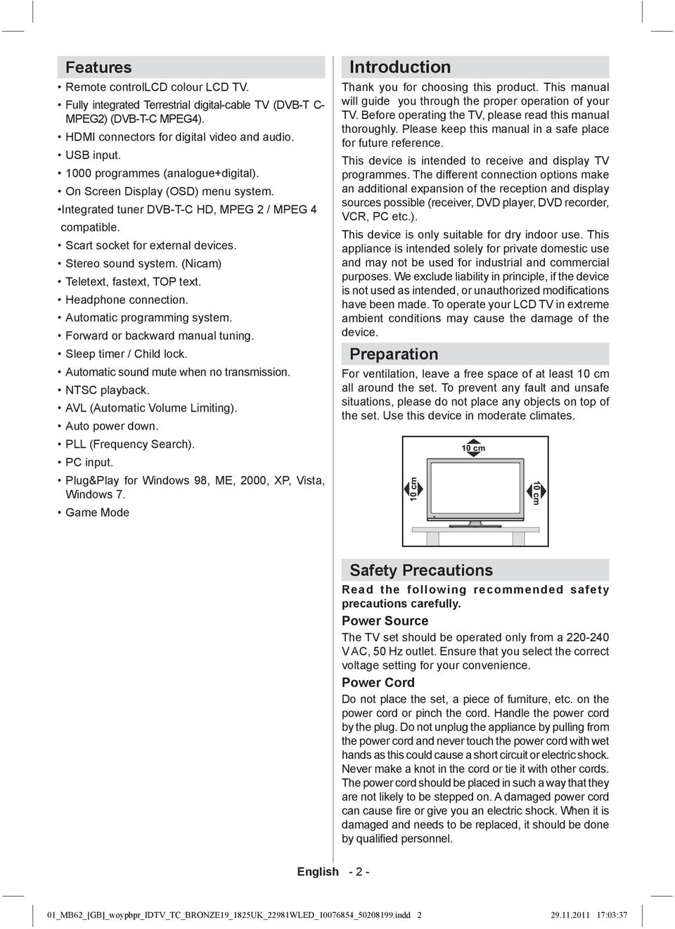 (Nicam) Teletext, fastext, TOP text. Headphone connection. Automatic programming system. Forward or backward manual tuning. Sleep timer / Child lock. Automatic sound mute when no transmission.