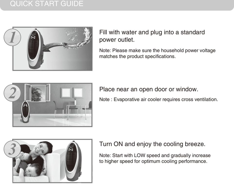 Place near an open door or window. Note : Evaporative air cooler requires cross ventilation.