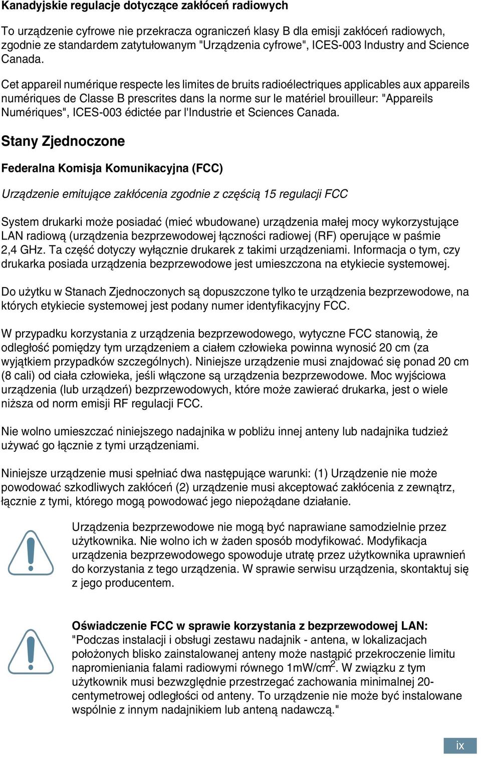 Cet appareil numérique respecte les limites de bruits radioélectriques applicables aux appareils numériques de Classe B prescrites dans la norme sur le matériel brouilleur: "Appareils Numériques",