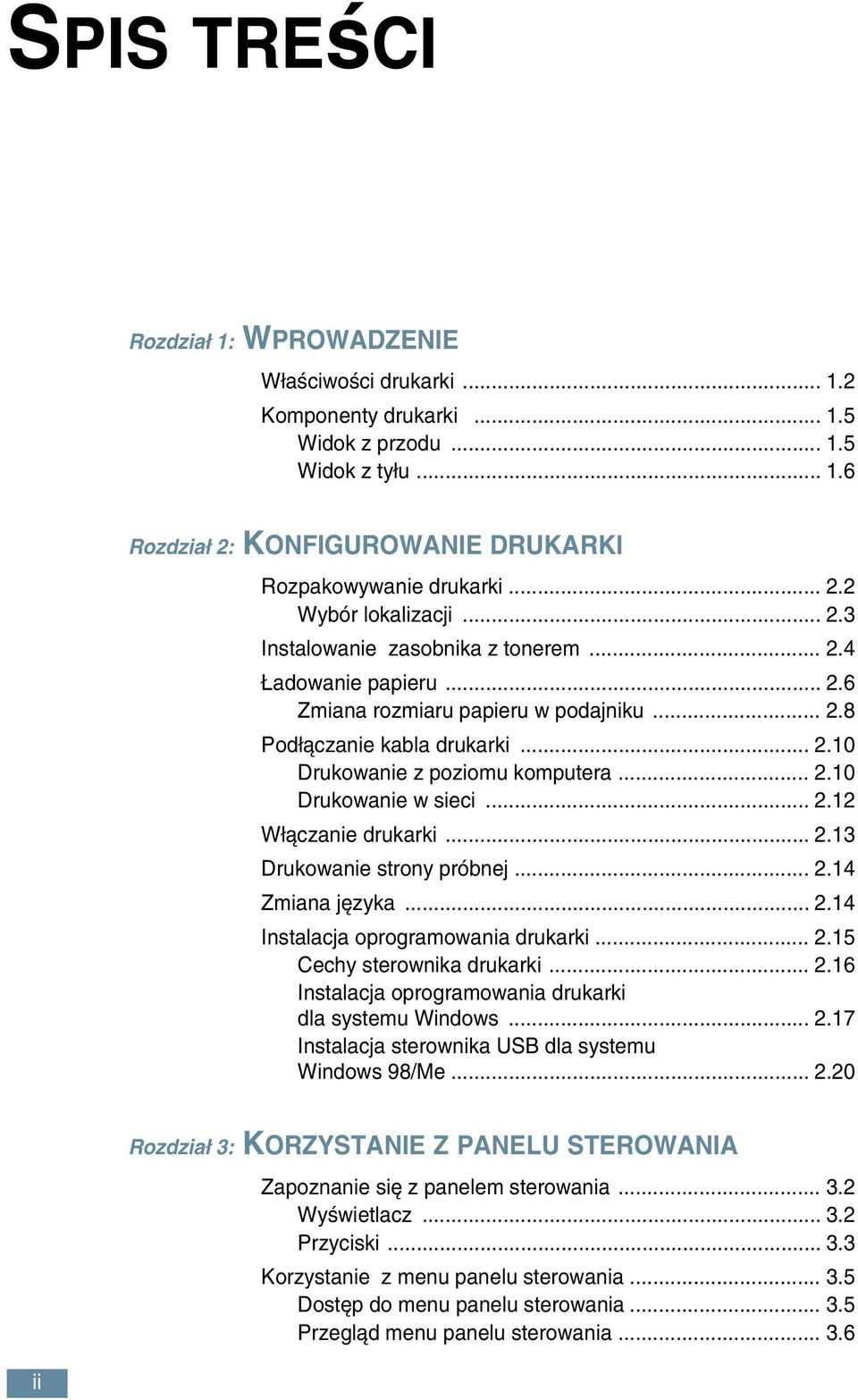 .. 2.12 W àczanie drukarki... 2.13 Drukowanie strony próbnej... 2.14 Zmiana j zyka... 2.14 Instalacja oprogramowania drukarki... 2.15 Cechy sterownika drukarki... 2.16 Instalacja oprogramowania drukarki dla systemu Windows.