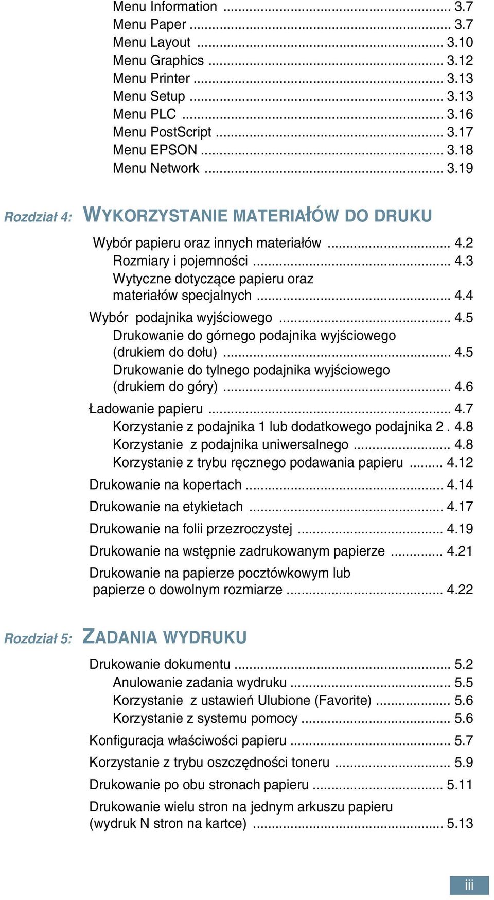 .. 4.6 adowanie papieru... 4.7 Korzystanie z podajnika 1 lub dodatkowego podajnika 2. 4.8 Korzystanie z podajnika uniwersalnego... 4.8 Korzystanie z trybu r cznego podawania papieru... 4.12 Drukowanie na kopertach.