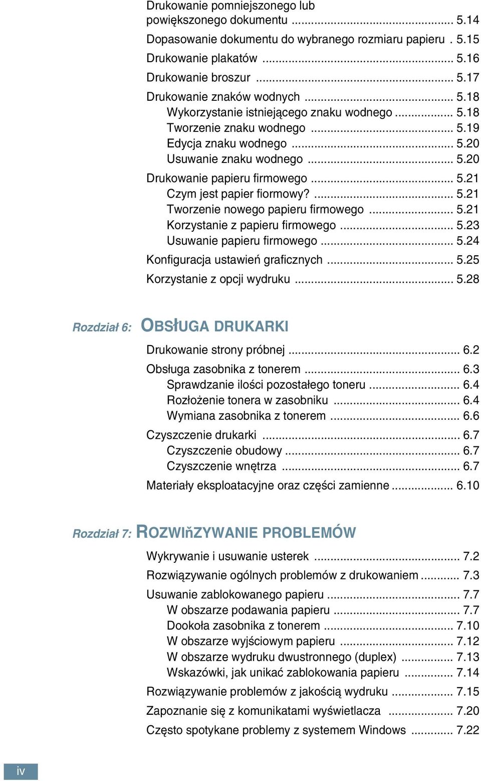 ... 5.21 Tworzenie nowego papieru firmowego... 5.21 Korzystanie z papieru firmowego... 5.23 Usuwanie papieru firmowego... 5.24 Konfiguracja ustawieƒ graficznych... 5.25 Korzystanie z opcji wydruku... 5.28 Rozdzia 6: OBS UGA DRUKARKI Drukowanie strony próbnej.