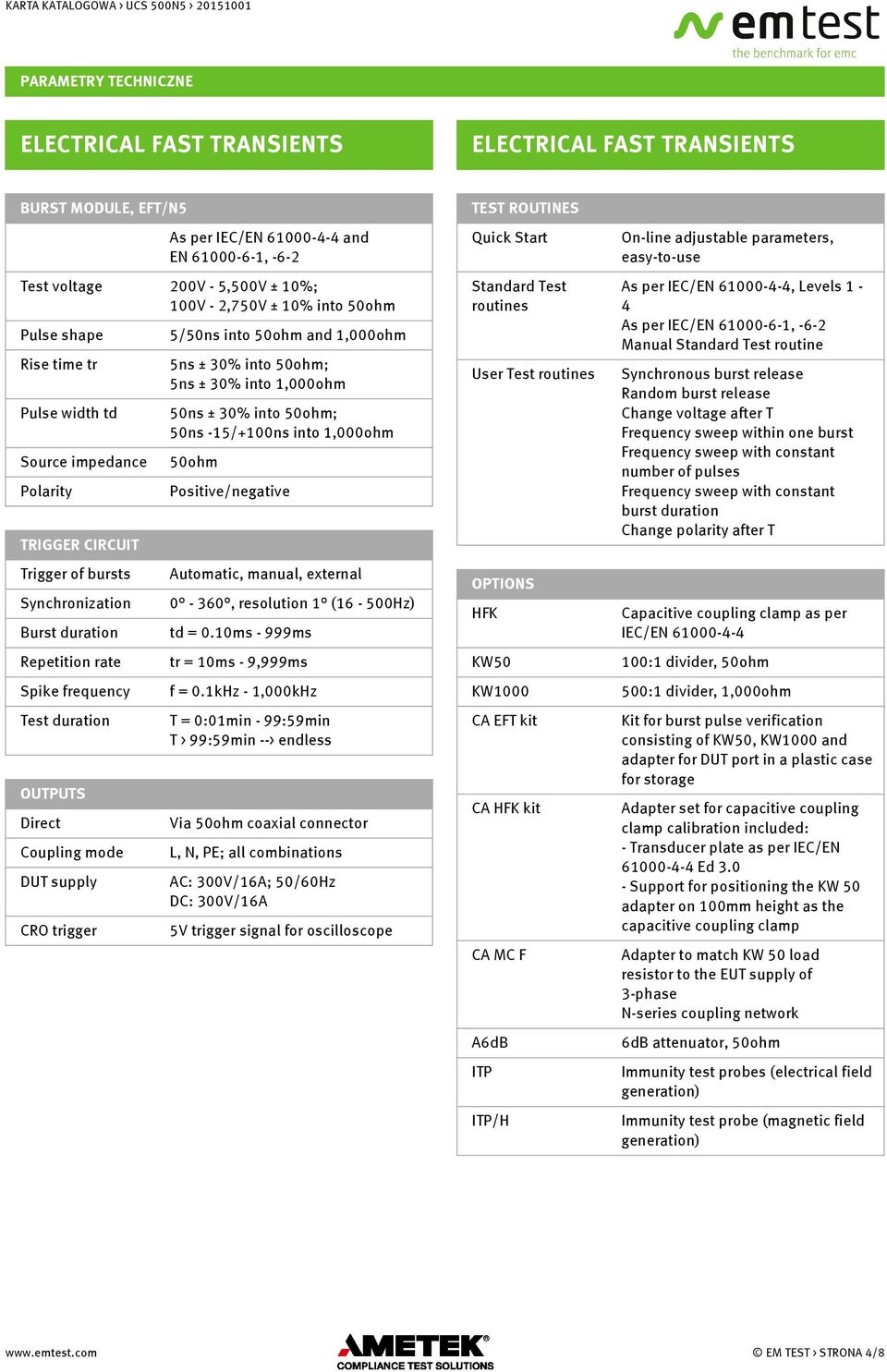 Standard Test routine Rise time tr 5ns ± 30% into 50ohm; 5ns ± 30% into 1,000ohm User Test routines Pulse width td 50ns ± 30% into 50ohm; 50ns -15/+100ns into 1,000ohm Source impedance 50ohm Polarity