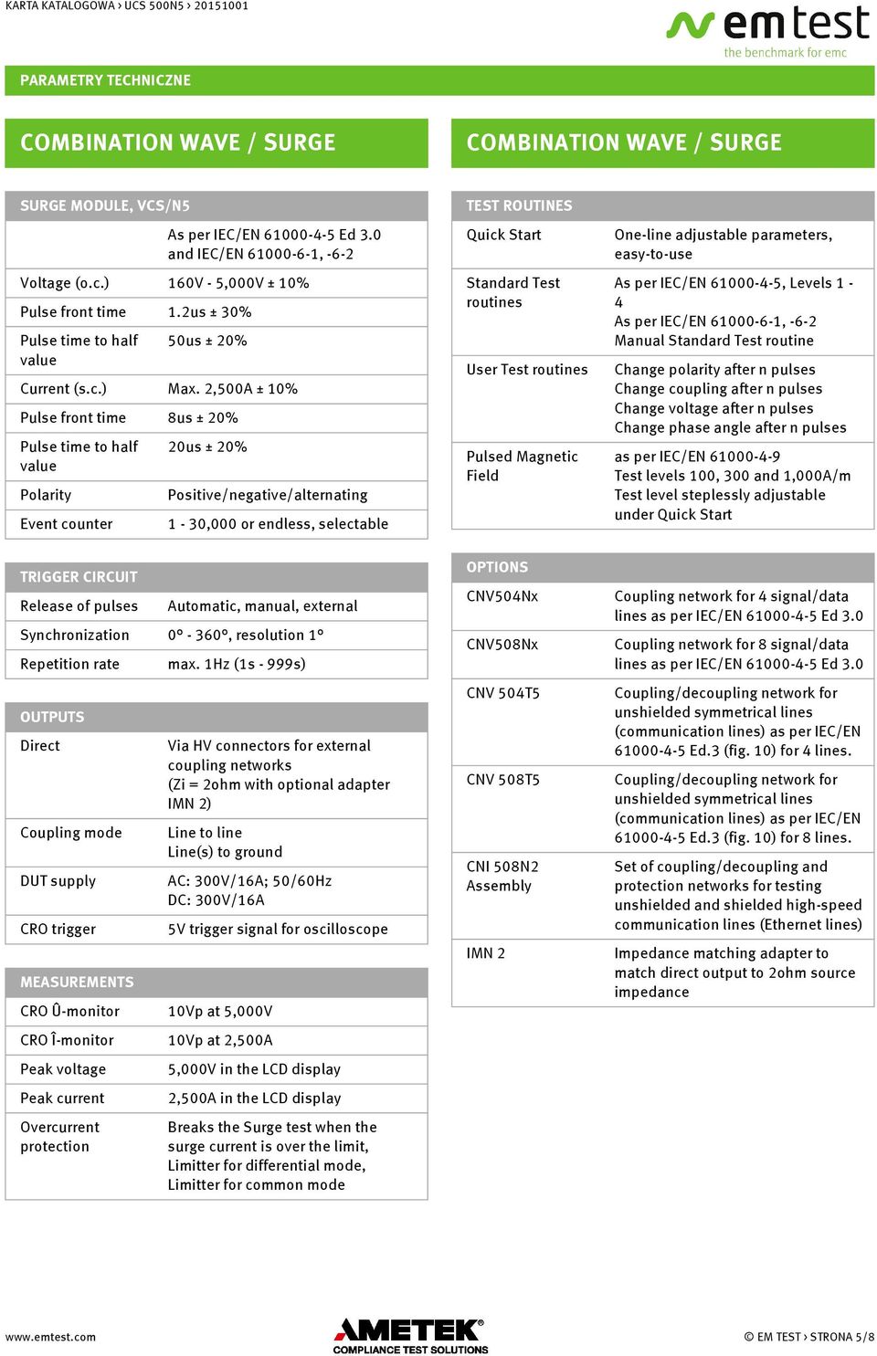 2us ± 30% Standard Test routines Pulse time to half value 50us ± 20% As per IEC/EN 61000-4-5, Levels 1 4 As per IEC/EN 61000-6-1, -6-2 Manual Standard Test routine User Test routines Current (s.c.