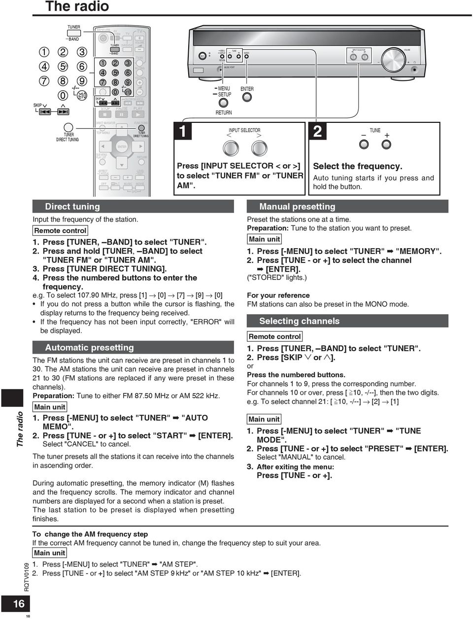 Auto tuning starts if you press and hold the button. The radio Direct tuning Input the frequency of the station. Remote control 1. Press [R, BAND] to select "R". 2.