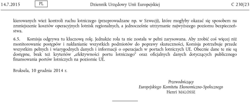 Komisja odgrywa tu kluczową rolę. Jednakże rola ta nie została w pełni zarysowana.