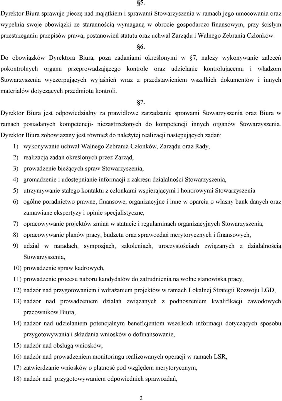 Do obowiązków Dyrektora Biura, poza zadaniami określonymi w 7, należy wykonywanie zaleceń pokontrolnych organu przeprowadzającego kontrole oraz udzielanie kontrolującemu i władzom Stowarzyszenia