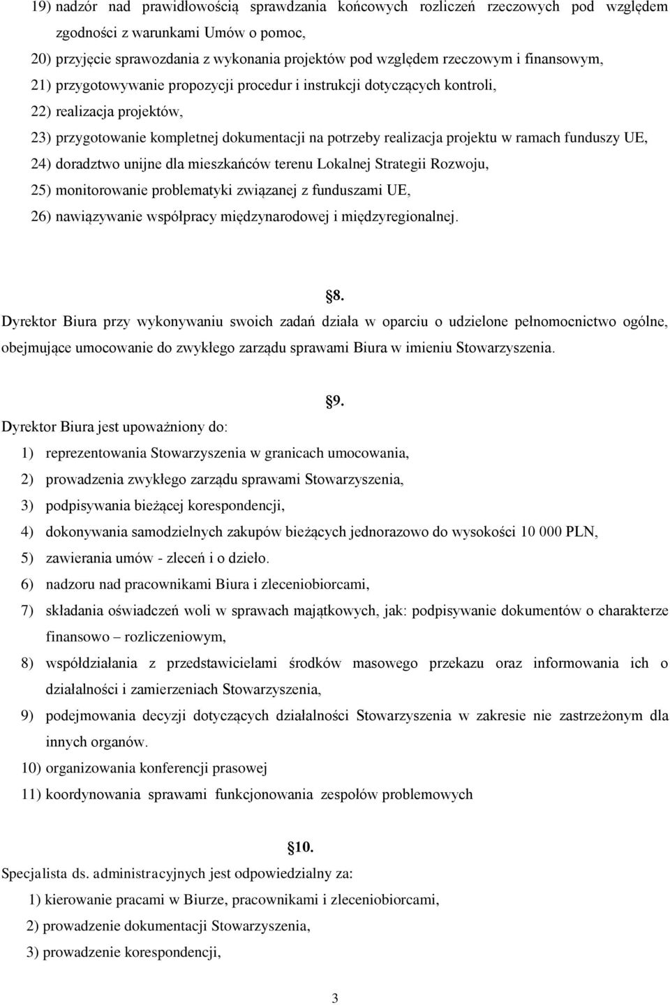 funduszy UE, 24) doradztwo unijne dla mieszkańców terenu Lokalnej Strategii Rozwoju, 25) monitorowanie problematyki związanej z funduszami UE, 26) nawiązywanie współpracy międzynarodowej i