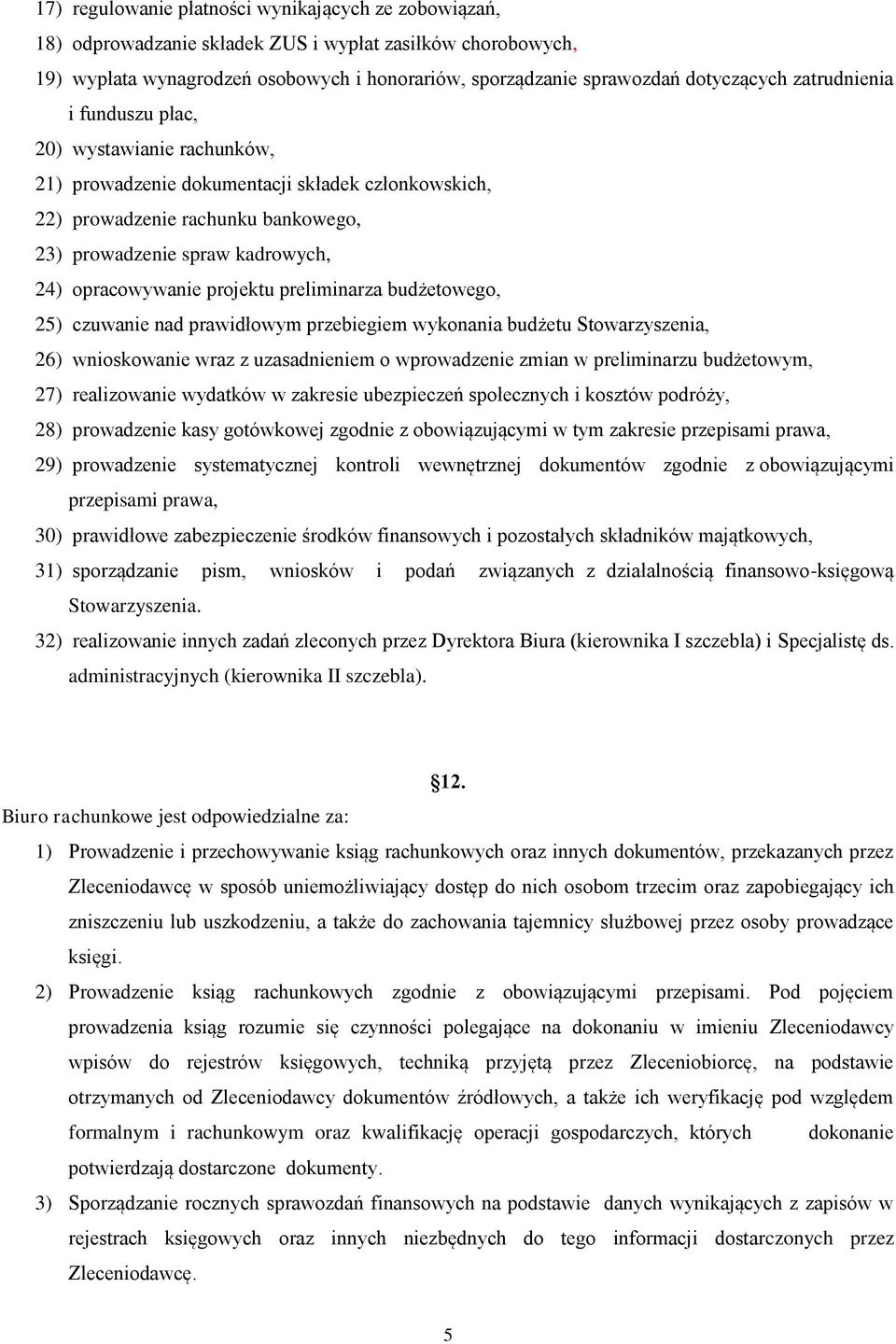 projektu preliminarza budżetowego, 25) czuwanie nad prawidłowym przebiegiem wykonania budżetu Stowarzyszenia, 26) wnioskowanie wraz z uzasadnieniem o wprowadzenie zmian w preliminarzu budżetowym, 27)