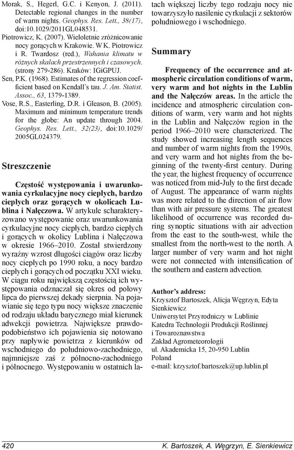 Estimates of the regression coefficient based on Kendall s tau. J. Am. Statist. Assoc., 63, 1379-1389. Vose, R.S., Easterling, D.R. i Gleason, B. (2005).