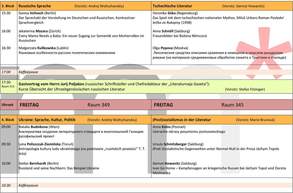 Miloš Urbans Roman Poslední tečka za Rukopisy (1998) 16:00 Jekaterina Mazara (Zürich) Every Mama Needs a Baby: Ein neuer Zugang zur Semantik von Mutterrollen im Russischen 16:30 Malgorzata Kulikowska