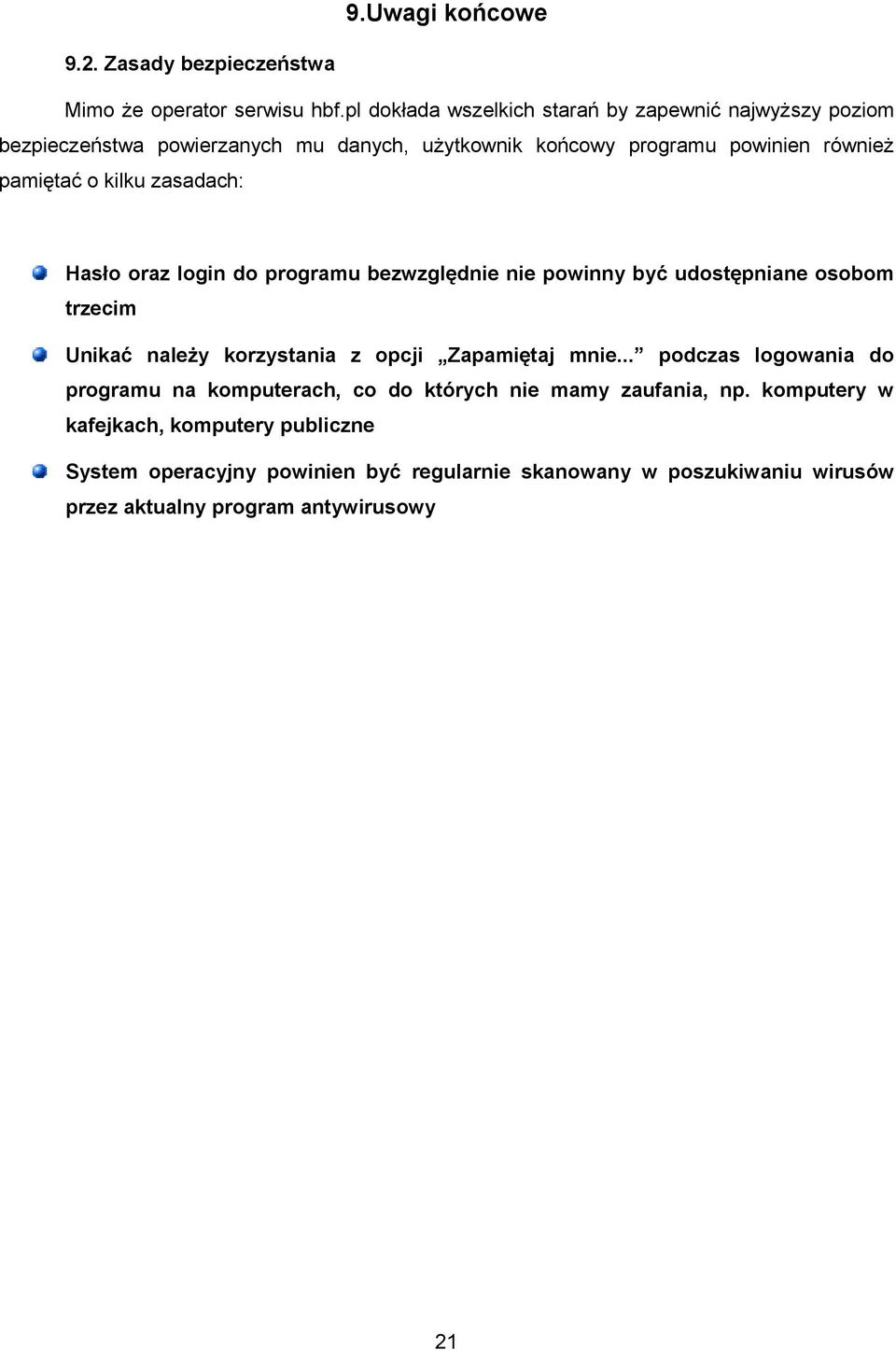 kilku zasadach: Hasło oraz login do programu bezwzględnie nie powinny być udostępniane osobom trzecim Unikać należy korzystania z opcji Zapamiętaj mnie.